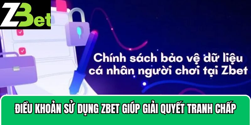 Điều khoản sử dụng Zbet giúp giải quyết tranh chấp dễ dàng