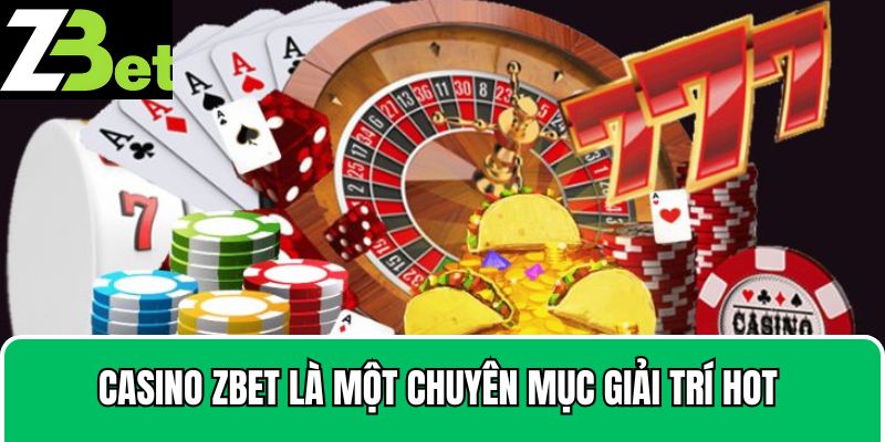 Casino Zbet là một chuyên mục giải trí hot