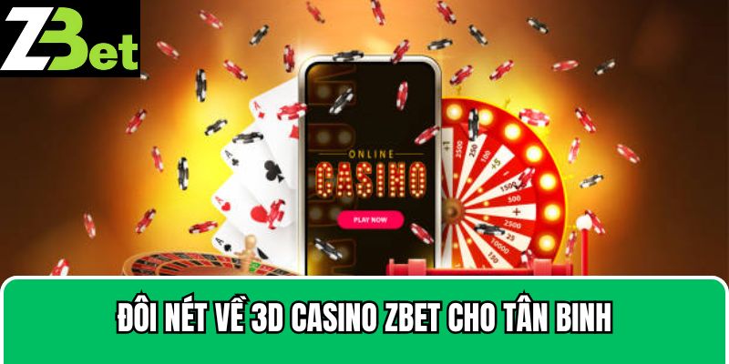 Đôi nét về 3D Casino Zbet cho tân binh