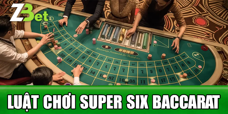 Luật Chơi Super Six Baccarat