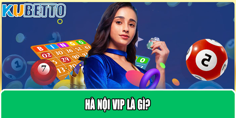 Hà Nội VIP là gì?
