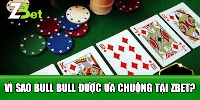 Vì Sao Bull Bull Được Ưa Chuộng Tại Zbet?