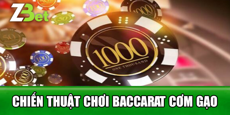 Chiến Thuật Chơi Baccarat Cơm Gạo tại Zbet
