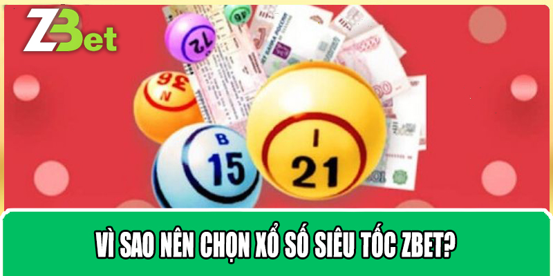 Vì Sao Nên Chọn Xổ Số Siêu Tốc Zbet?