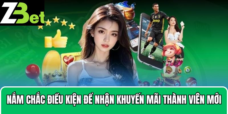 Nắm chắc điều kiện để nhận khuyến mãi thành viên mới