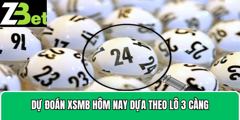 Dự đoán xsmb hôm nay dựa theo lô 3 càng