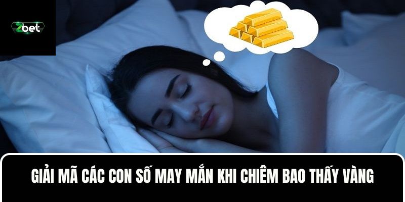 Giải đáp ý nghĩa một vài tình huống nằm mơ thấy vàng