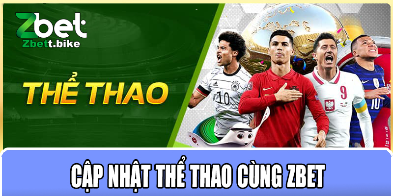 Cập nhật thể thao cùng Zbet